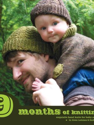 9 Months of Knitting: Exquisite Knits for Baby and Family