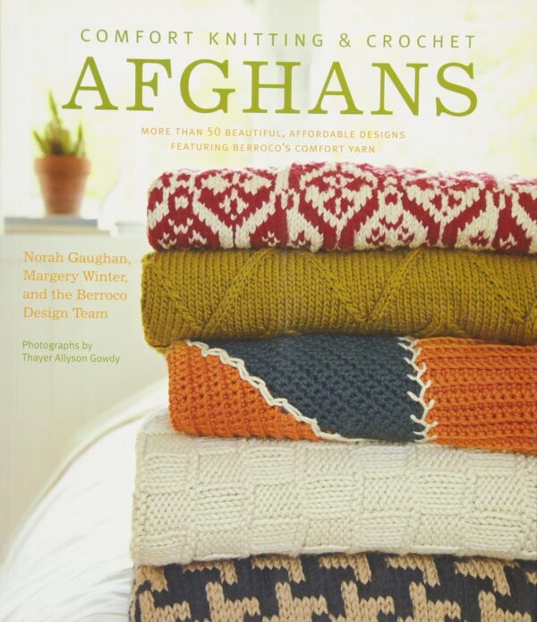 Comfort Knitting and Crochet: Afghans: More Than 50 Beautiful, Affordable Designs Featuring Berroco's Comfort Yarn