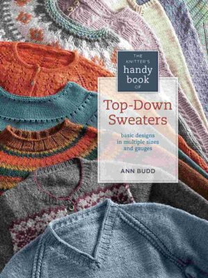 The Knitter’s Handy Book of Top-Down Sweaters: Basic Designs in Multiple Sizes and Gauges