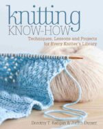 Knitting Know-How: Techniques, Lessons and Projects for Every Knitter's Library