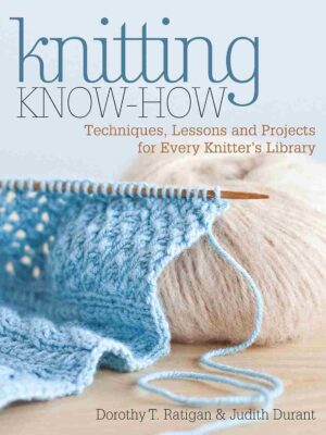 Knitting Know-How: Techniques, Lessons and Projects for Every Knitter's Library
